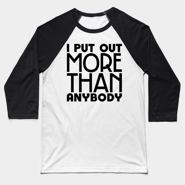 I put out more than anybody Baseball T-Shirt by colorsplash